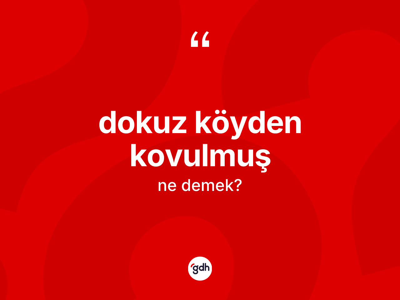 Dokuz köyden kovulmuş ifadesinin anlamı nedir? Dokuz köyden kovulmuş ifadesi hangi durumlarda kullanılır