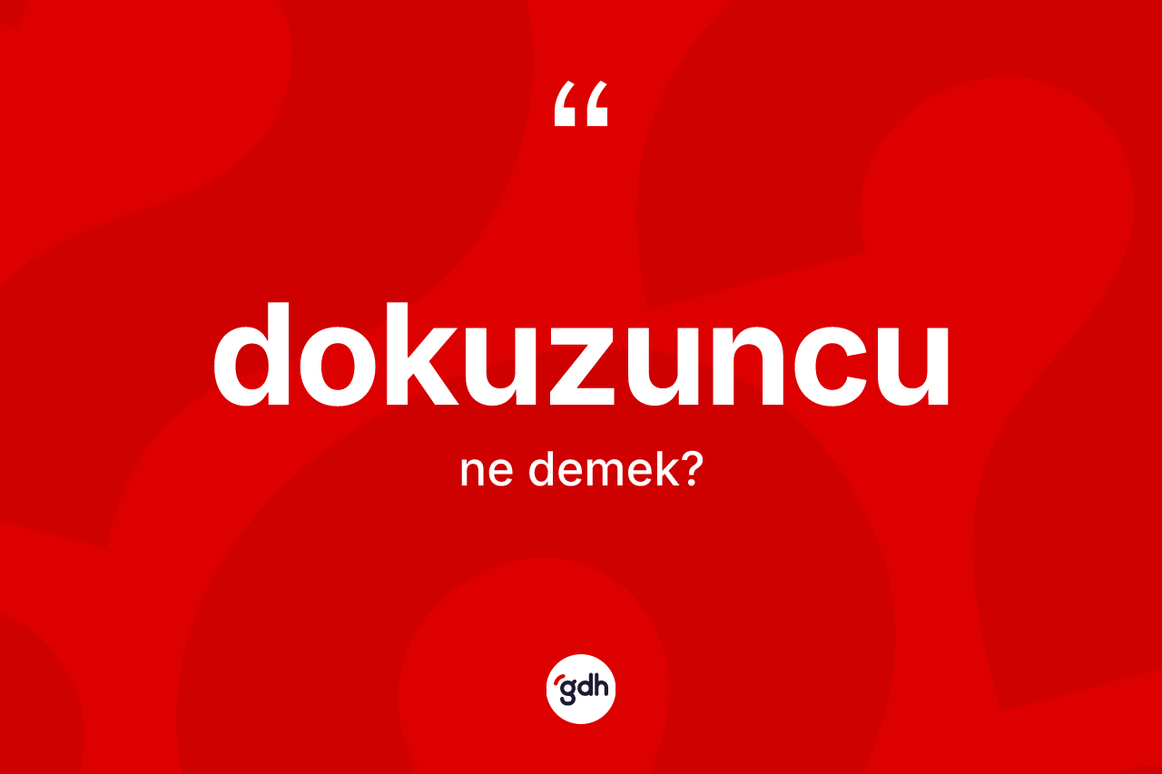 Dokuzuncu kelimesinin sözlükteki tanımı nedir? Dokuzuncunun kısaca tanımı nedir?