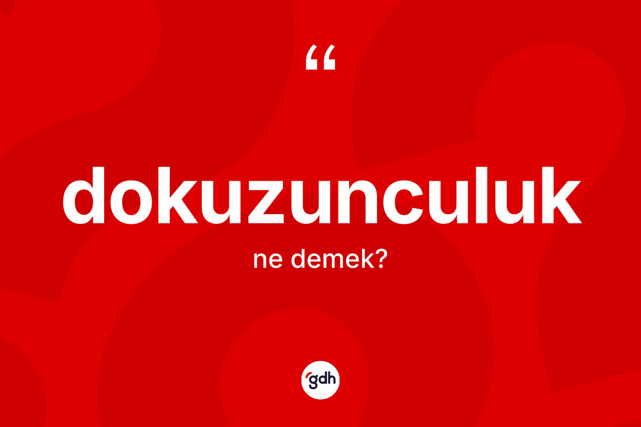 Dokuzunculuk kelimesinin tanımı nedir? Dokuzunculuk kelimesinin özellikleri nelerdir?