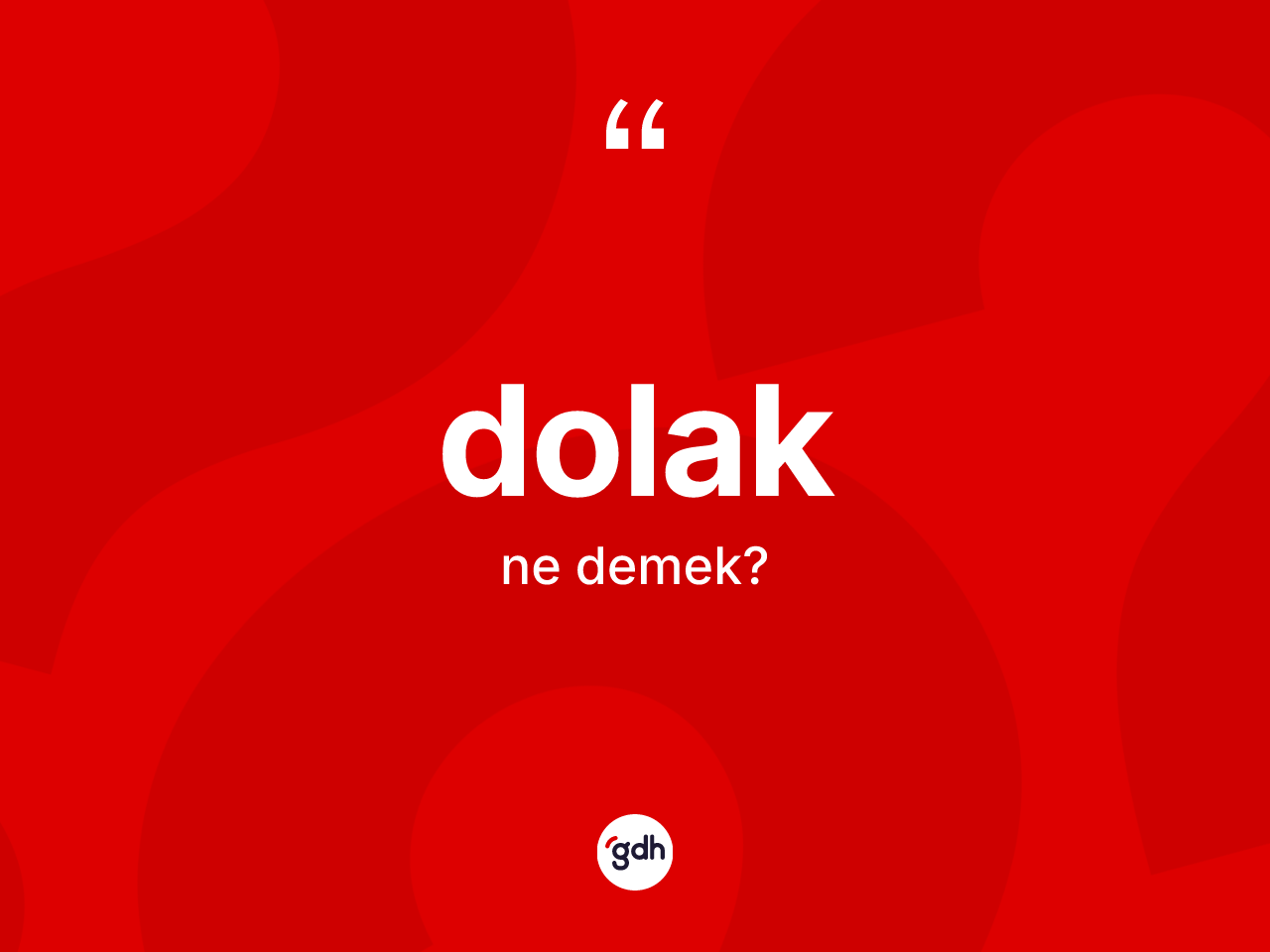 Dolak kelimesi nedir? Dolağın TDK'ya göre anlamı nedir?