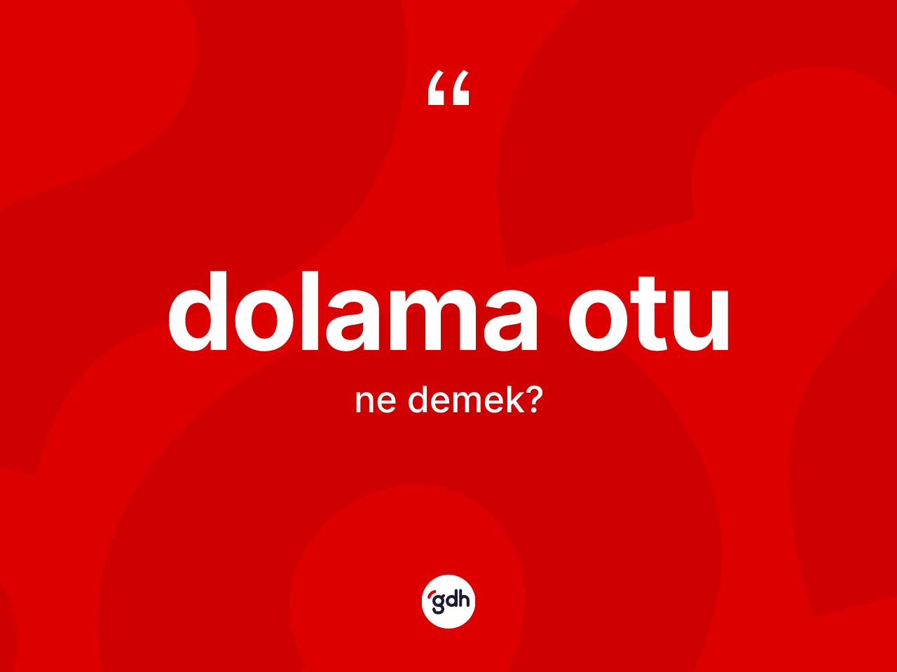 Dolama otu kelimesinin sözlükteki tanımı nedir? Dolama otu kelimesinin kaç farklı anlamı var?