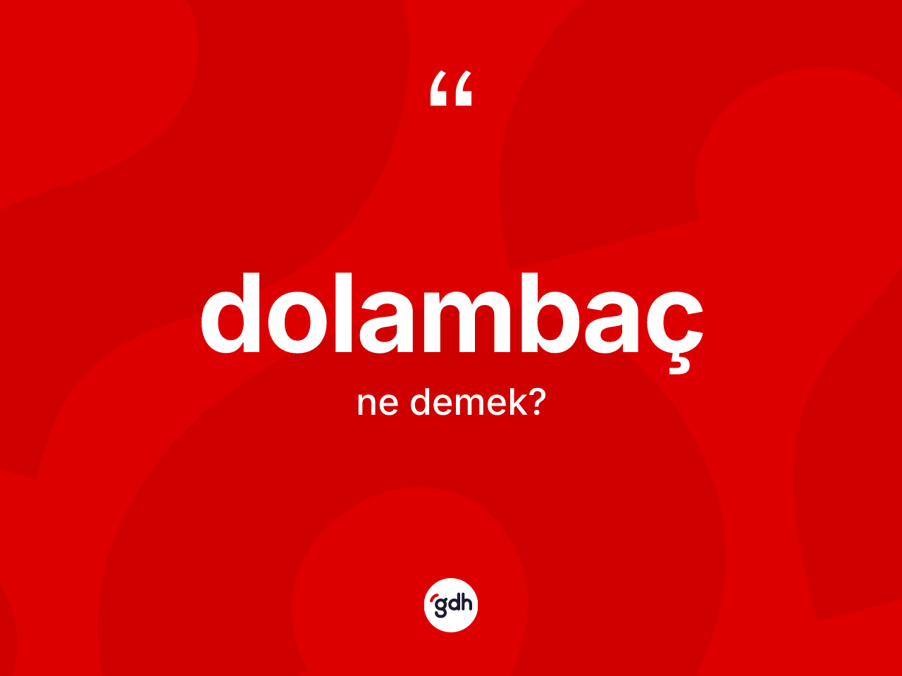 Dolambaç kelimesi ne anlama gelir? Dolambacın TDK'ya göre anlamı nedir?