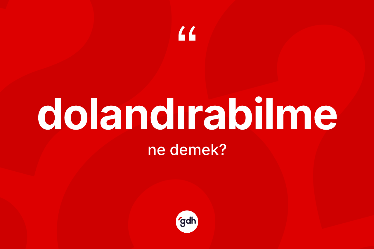 Dolandırabilme kelimesinin tanımı nedir?