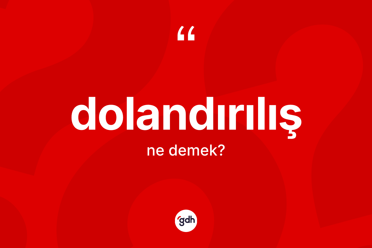 Dolandırılış kelimesi nedir? Dolandırılışın halk arasındaki kullanımı nasıldır?