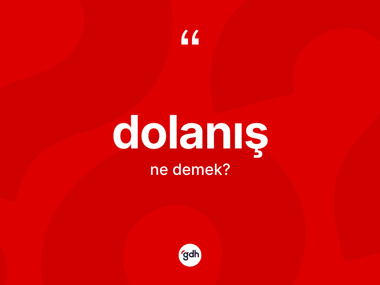 Dolanış nedir? Dolanışın TDK'ya göre anlamı nedir?