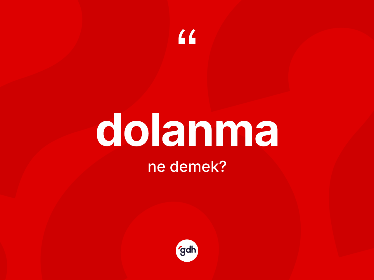 Dolanma kelimesinin tanımı nedir? Dolanma kelimesinin TDK'ya göre açıklaması nedir?