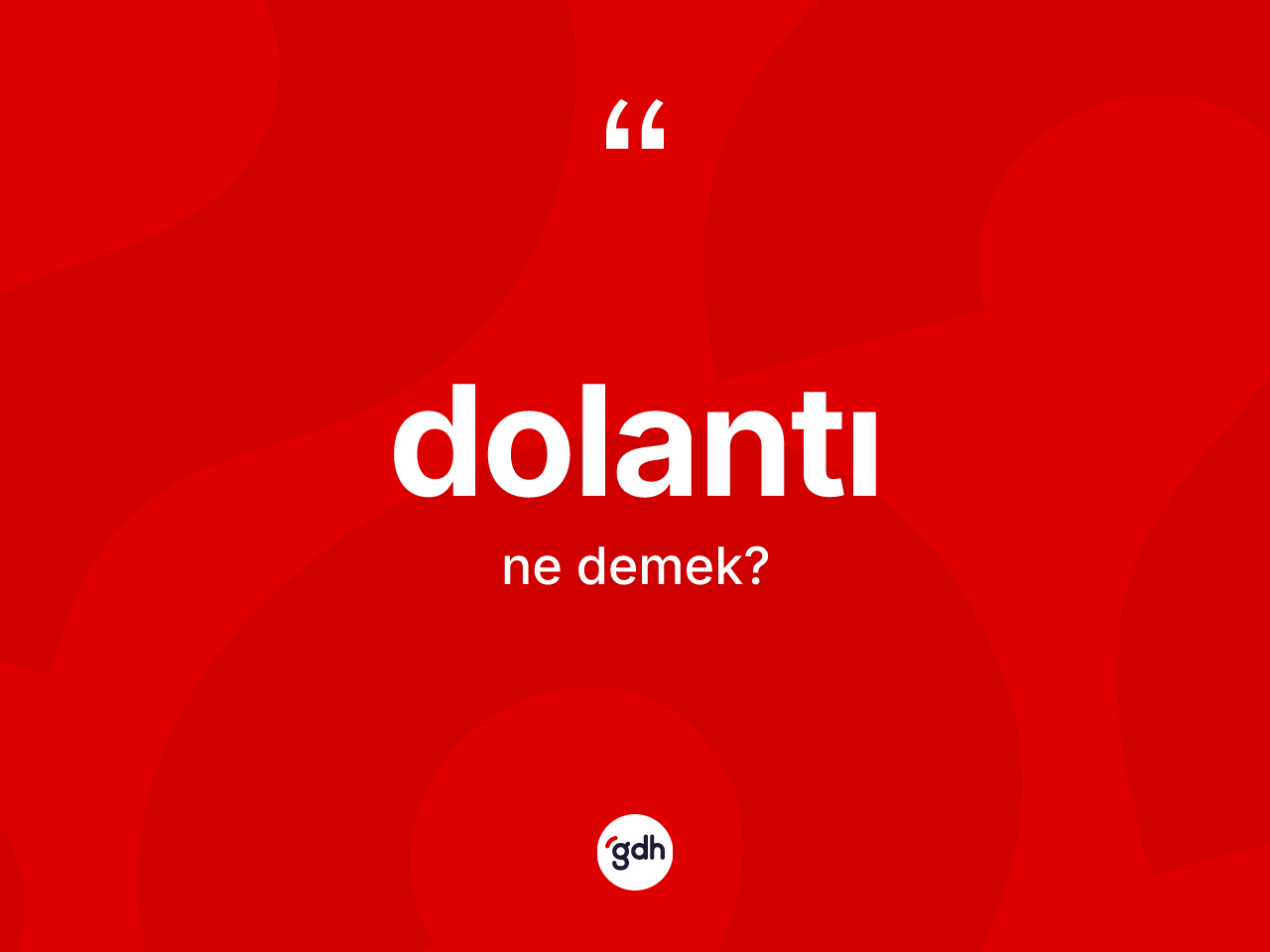 Dolantı kelimesi nedir? Dolantının sözlükteki anlamı nedir?