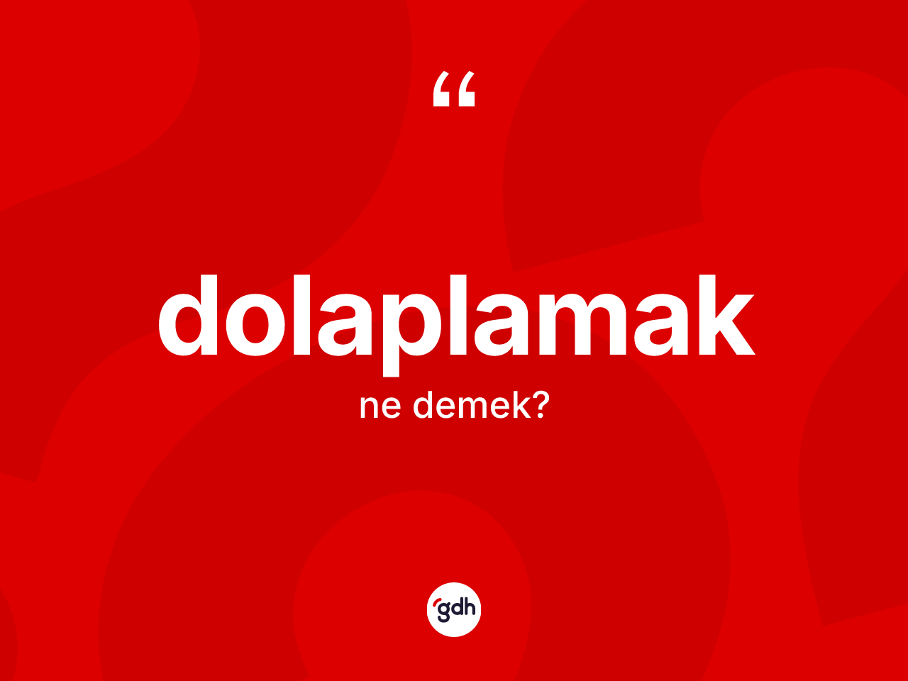 Dolaplamak kelimesinin anlamı nedir? Dolaplamağın TDK'ya göre anlamı nedir?