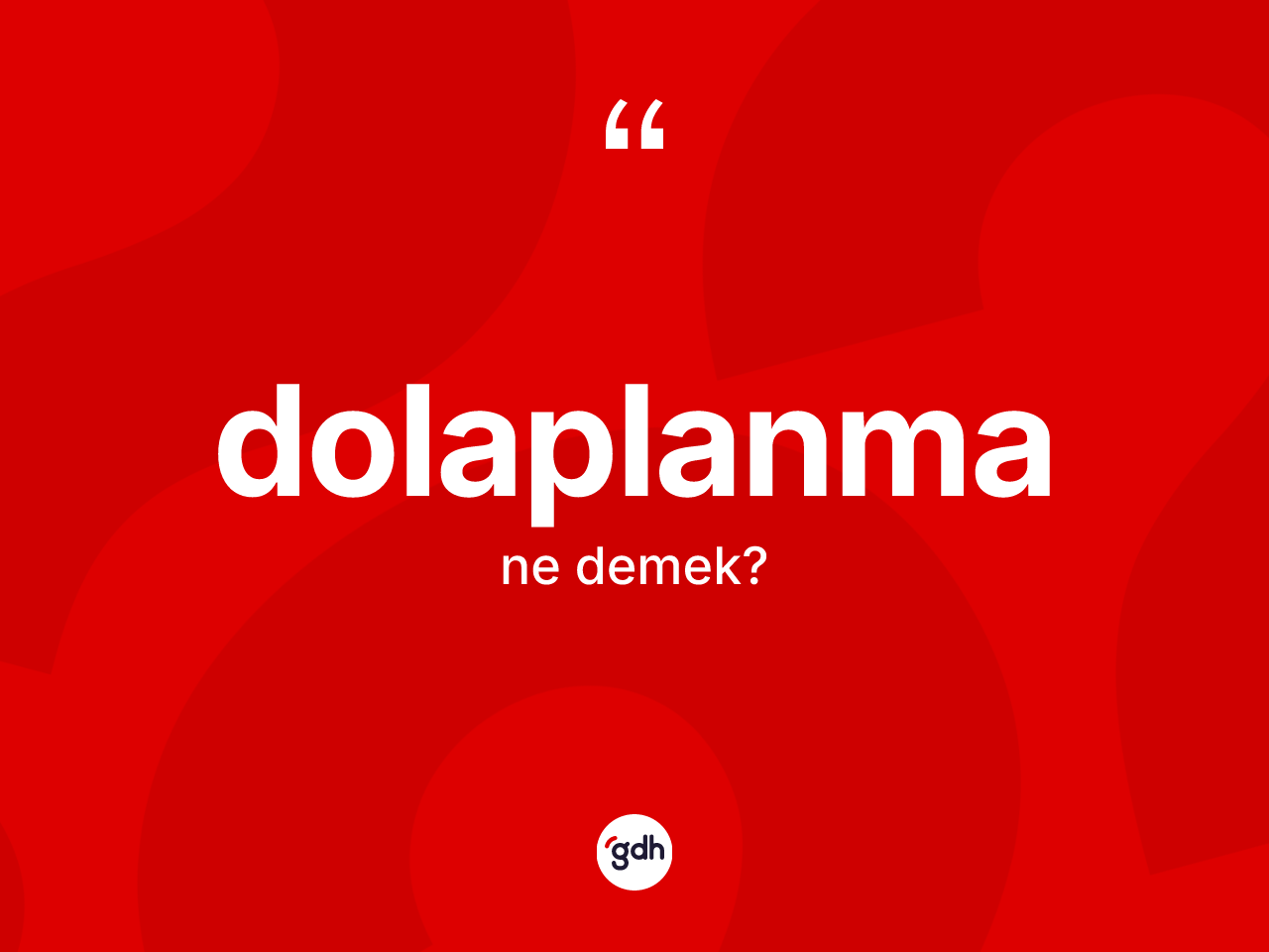 Dolaplanma kelimesinin anlamı nedir? Dolaplanma kelimesinin TDK anlamı nedir?