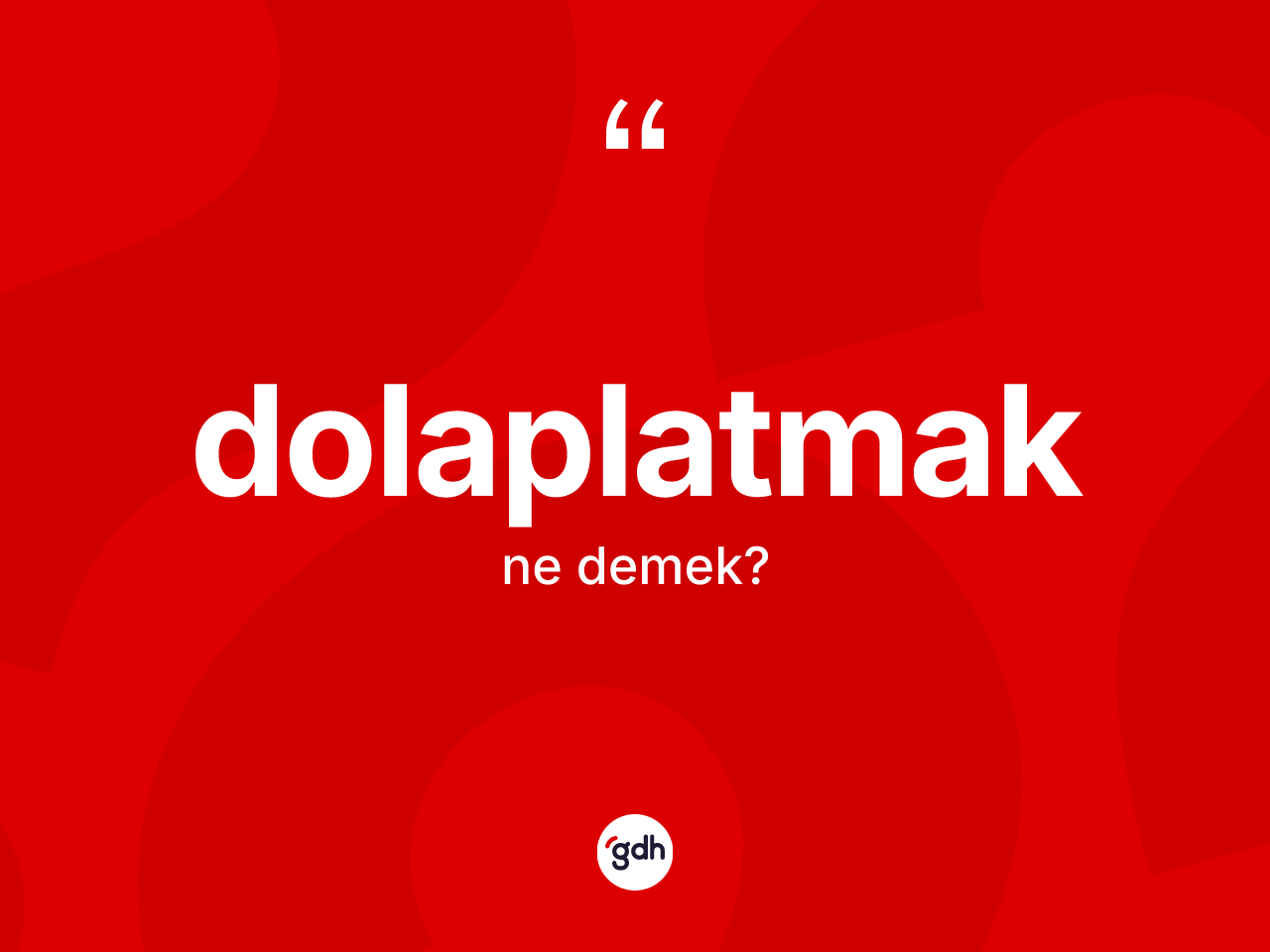 Dolaplatmak nedir? Dolaplatmağın TDK'ya göre anlamı nedir?