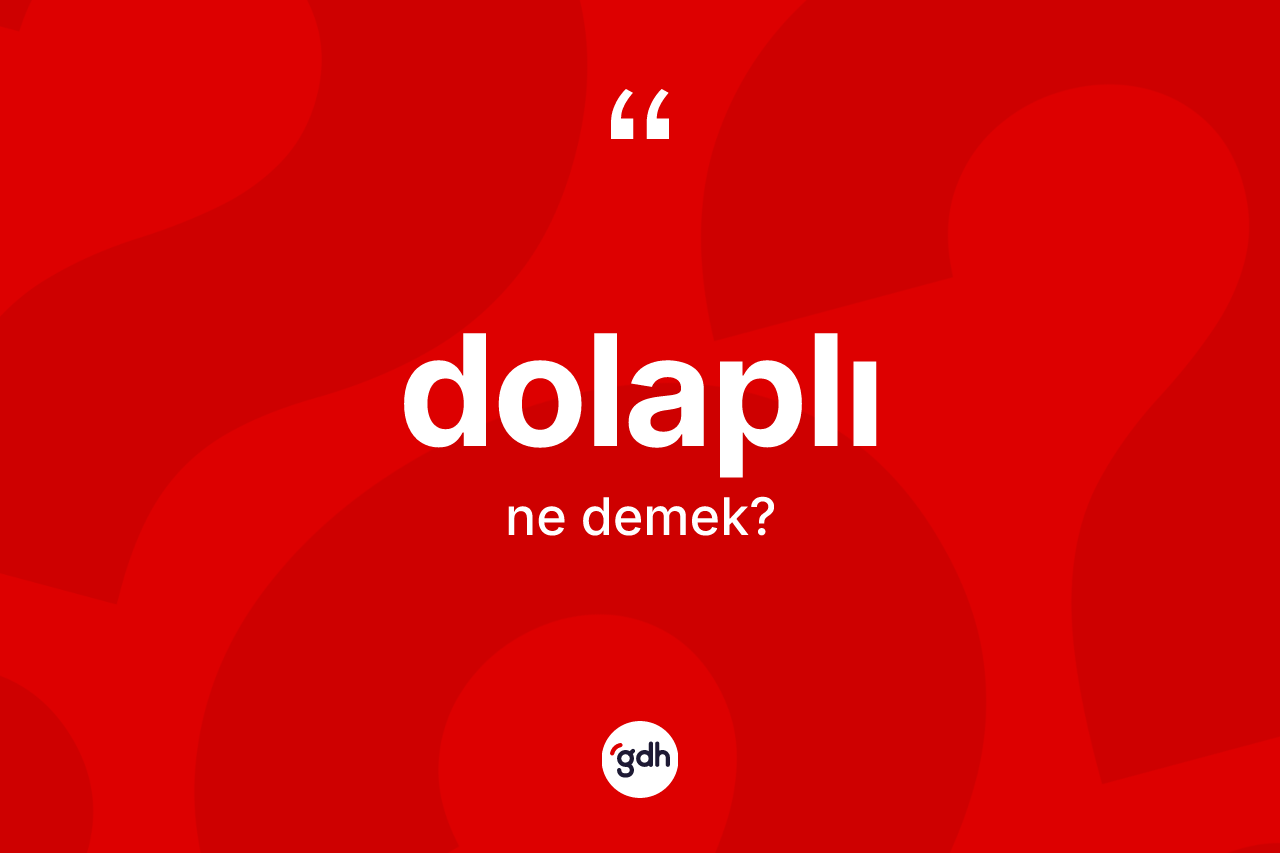 Dolaplı kelimesinin anlamı nedir? Dolaplı kelimesinin kaç farklı anlamı var?