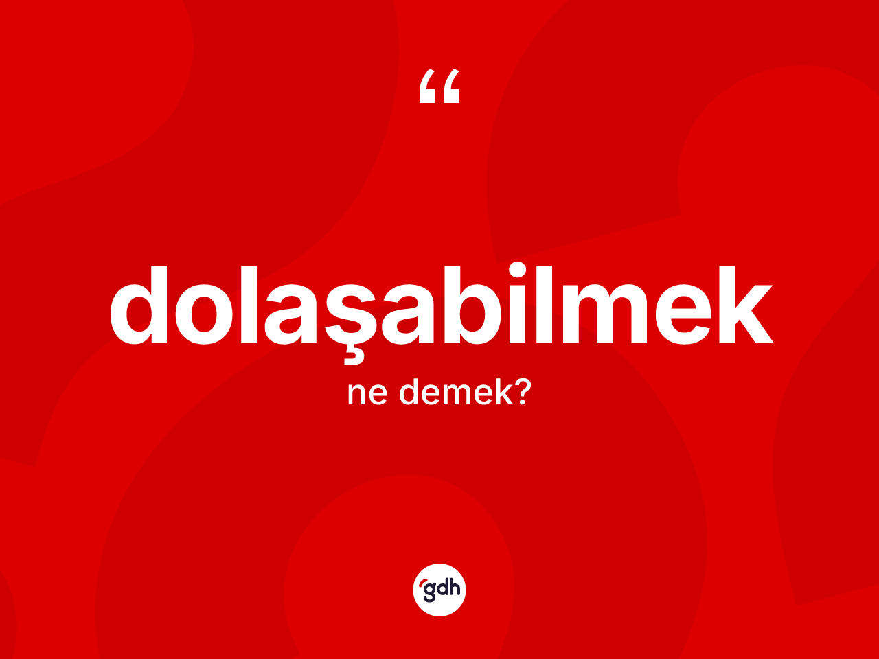 Dolaşabilmek ne demek? Dolaşabilmek kelimesinin kaç farklı anlamı var?