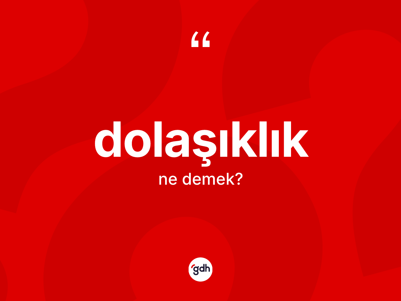 Dolaşıklık kelimesinin tanımı nedir? Dolaşıklığın kısaca tanımı nedir?