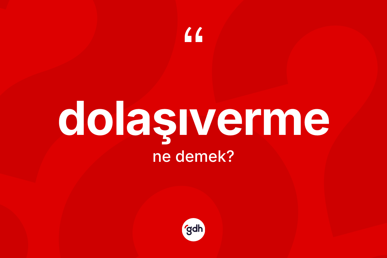 Dolaşıverme kelimesinin sözlükteki tanımı nedir? Dolaşıvermenin TDK'ya göre anlamı nedir?