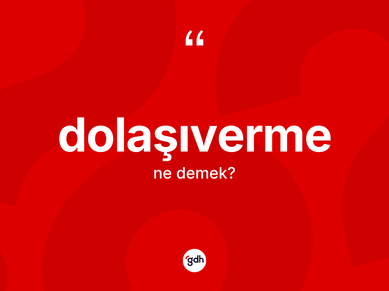 Dolaşıverme kelimesinin sözlükteki tanımı nedir? Dolaşıvermenin TDK'ya göre anlamı nedir?