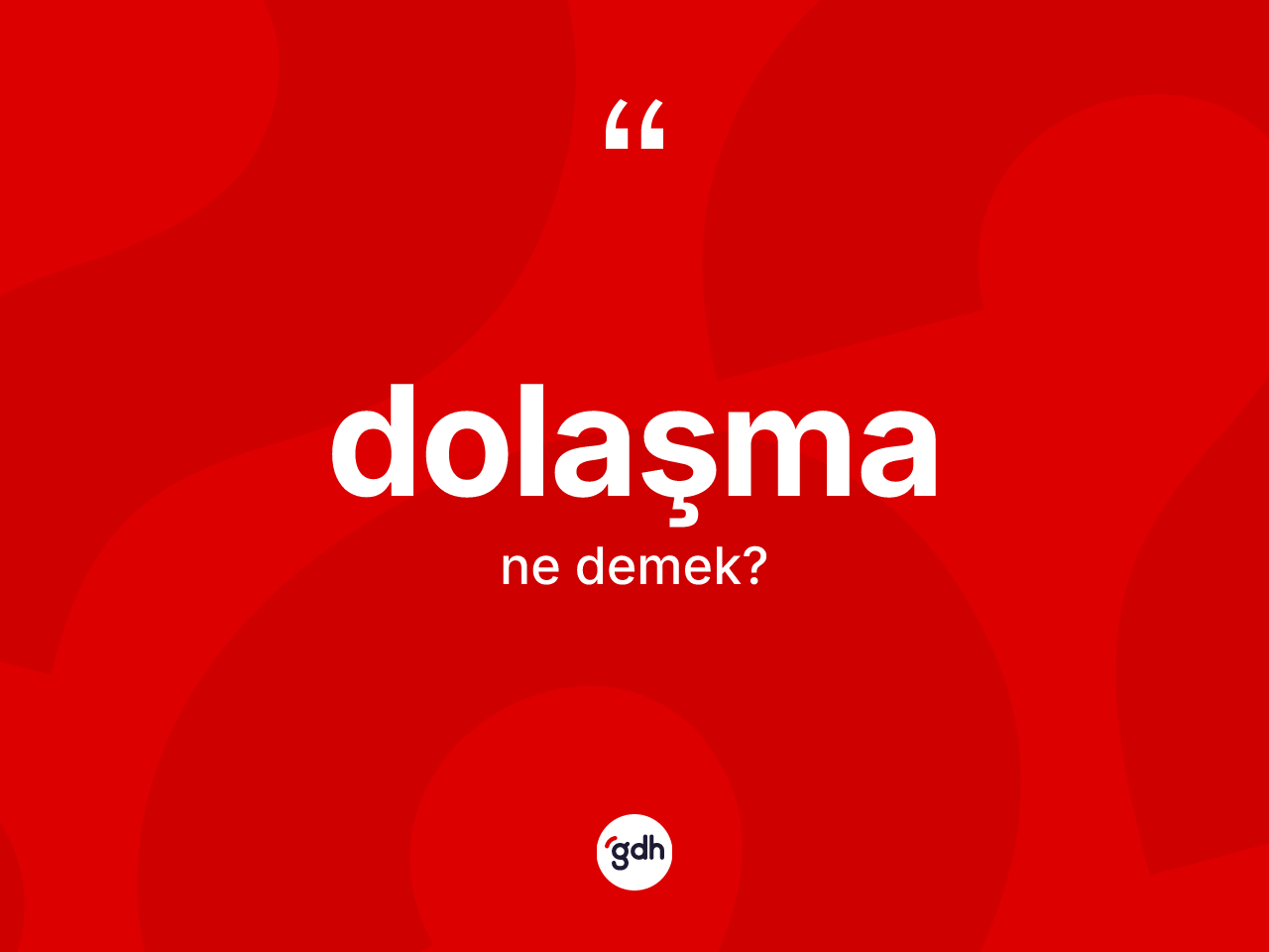 Dolaşma kelimesinin anlamı nedir? Dolaşmanın TDK'ya göre anlamı nedir?