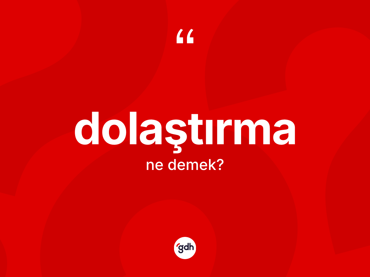 Dolaştırma kelimesi nedir? Dolaştırma kelimesinin kaç farklı anlamı var?