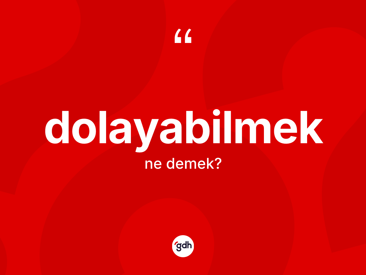 Dolayabilmek kelimesi ne anlama gelir? Dolayabilmeğin sözlükteki anlamı nedir?