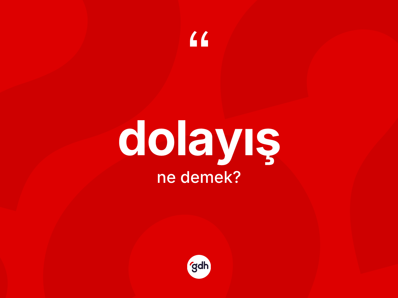 Dolayış kelimesinin sözlükteki tanımı nedir? Dolayışın sözlükteki anlamı nedir?