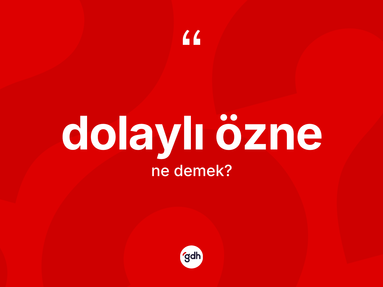 Dolaylı özne kelimesinin anlamı nedir? Dolaylı özne kelimesinin TDK anlamı nedir?