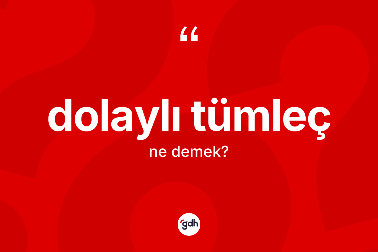 Dolaylı tümleç ne demek? Dolaylı tümlecin halk arasındaki kullanımı nasıldır?