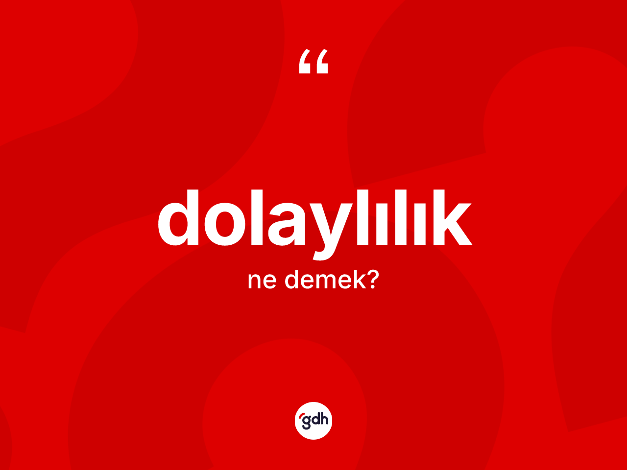 Dolaylılık kelimesi nedir? Dolaylılık kelimesinin TDK anlamı nedir?