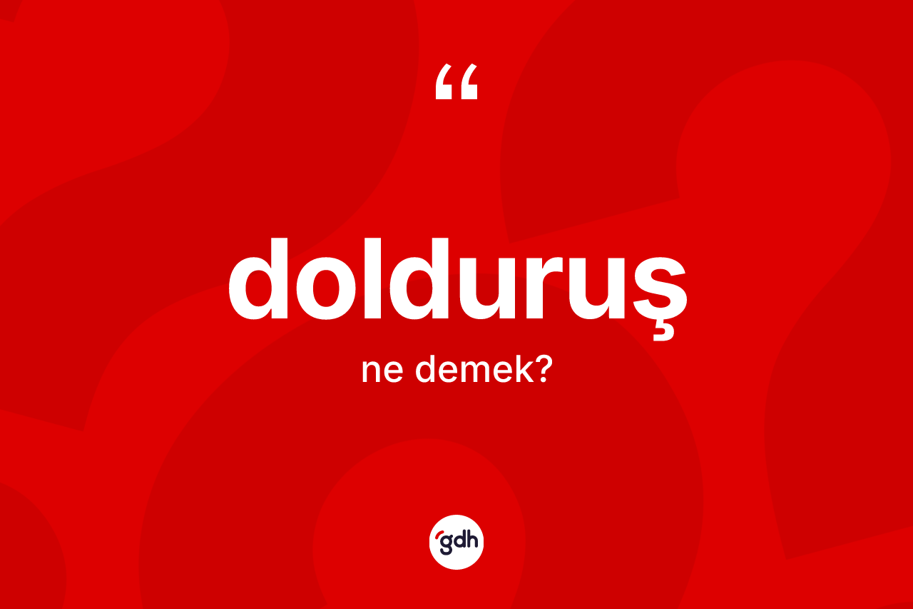 Dolduruş kelimesinin tanımı nedir?
