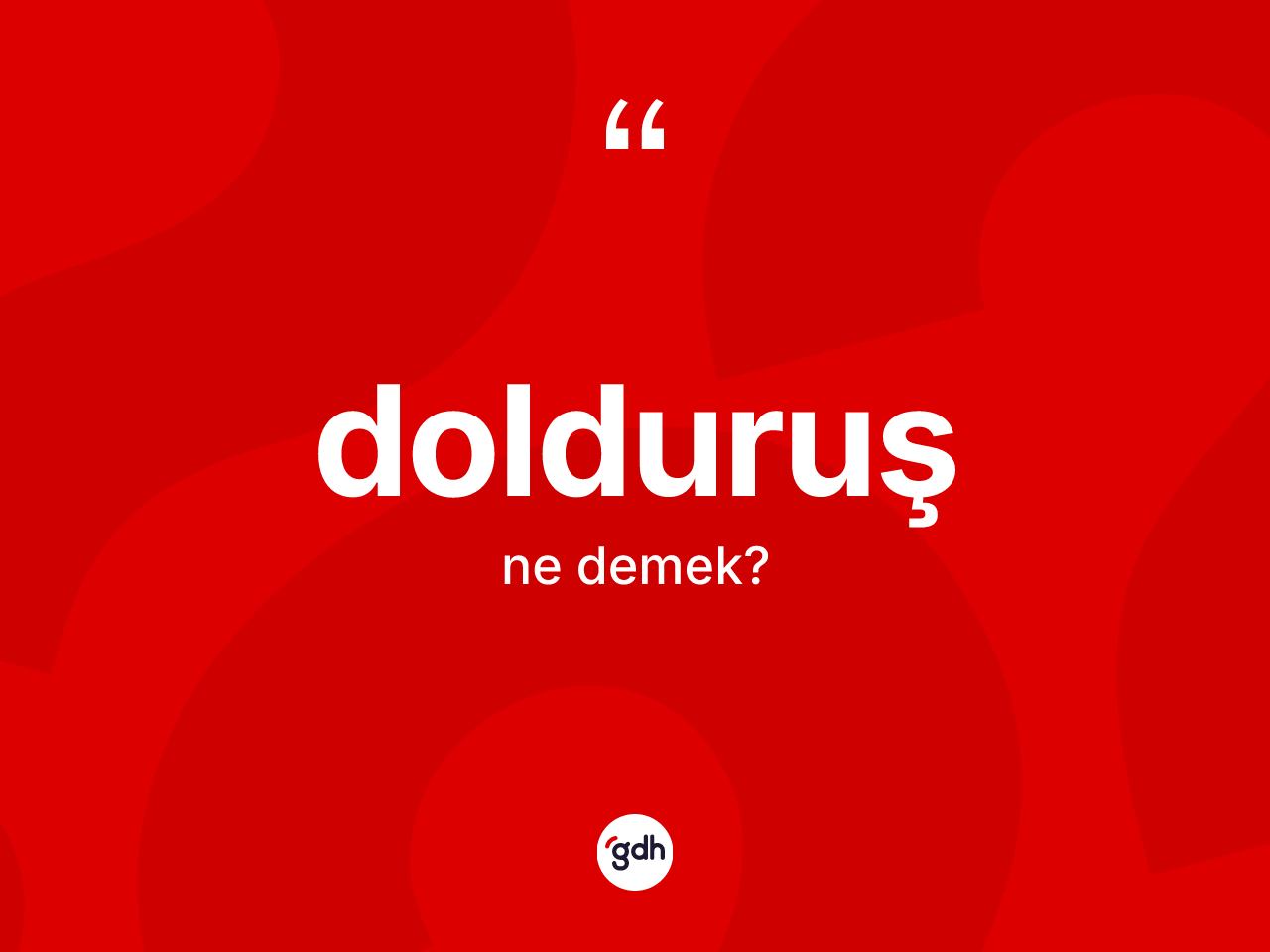 Dolduruş kelimesinin tanımı nedir? Dolduruşun TDK'ya göre anlamı nedir?