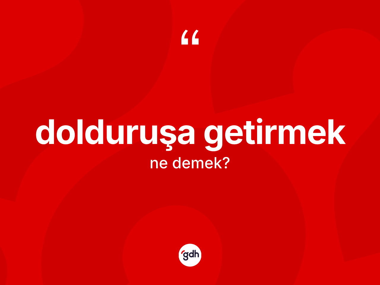 Dolduruşa getirmek ifadesi ne demek? Dolduruşa getirmek ifadesi hangi durumlarda kullanılır