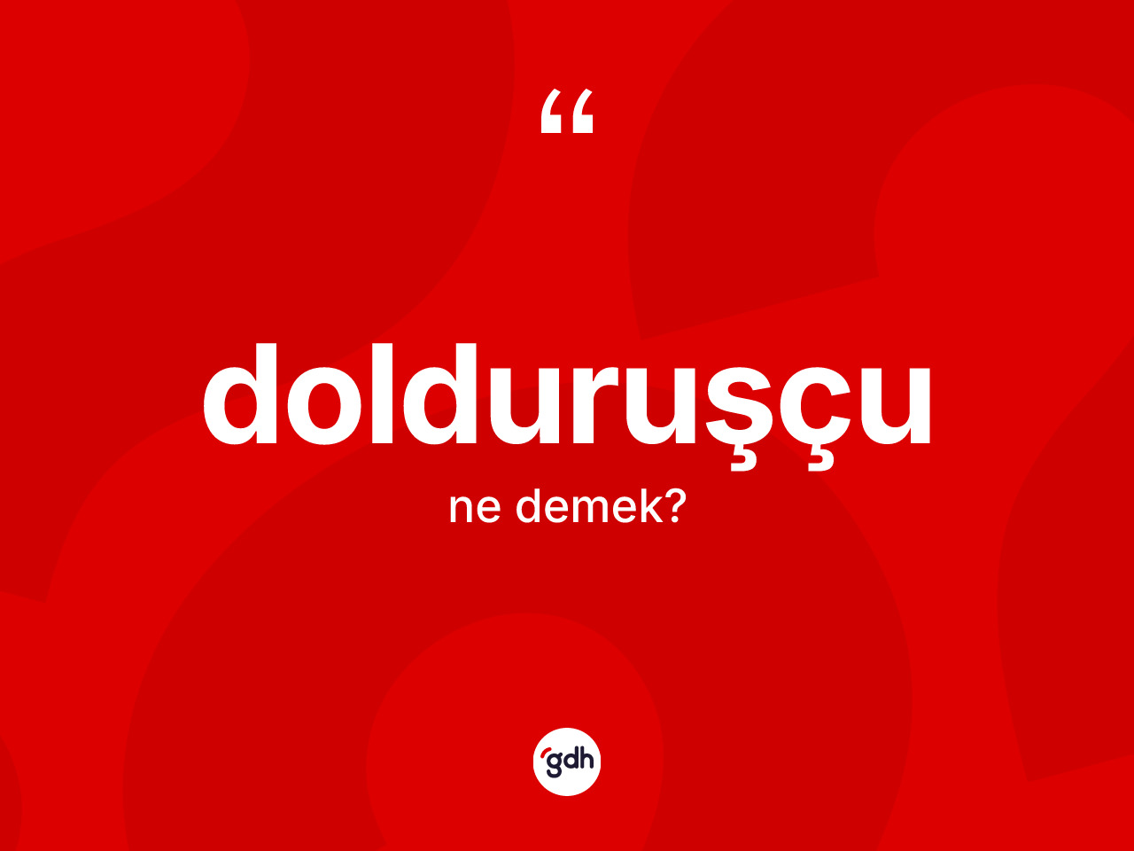 Dolduruşçu nedir? Dolduruşçunun TDK'ya göre anlamı nedir?