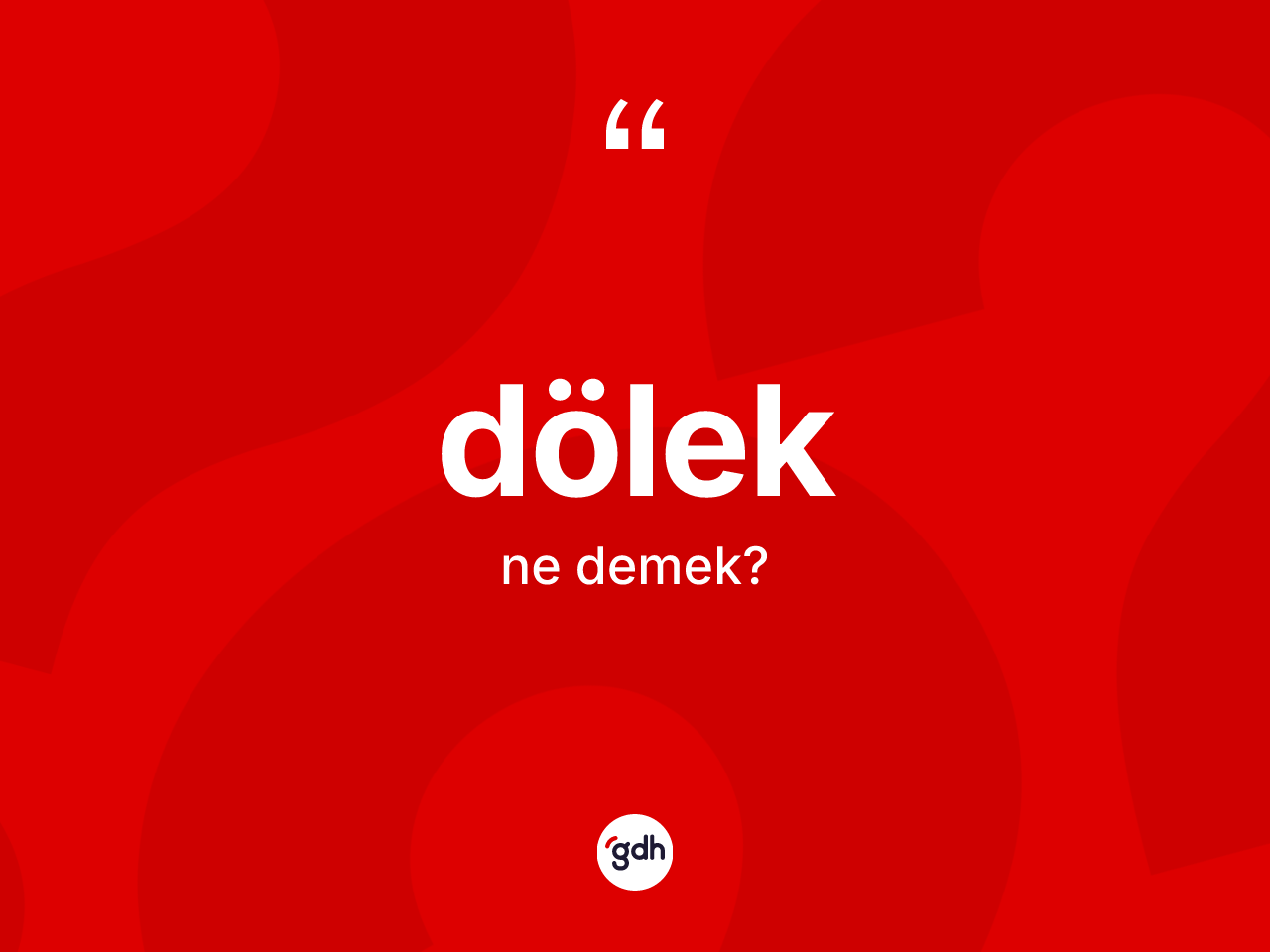 Dölek kelimesi ne anlama gelir? Dölek kelimesinin TDK anlamı nedir?