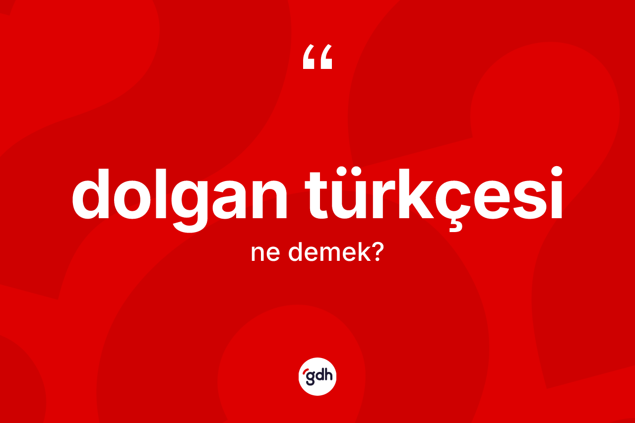 Dolgan Türkçesi kelimesinin tanımı nedir? Dolgan Türkçesi kelimesinin TDK'ya göre açıklaması nedir?