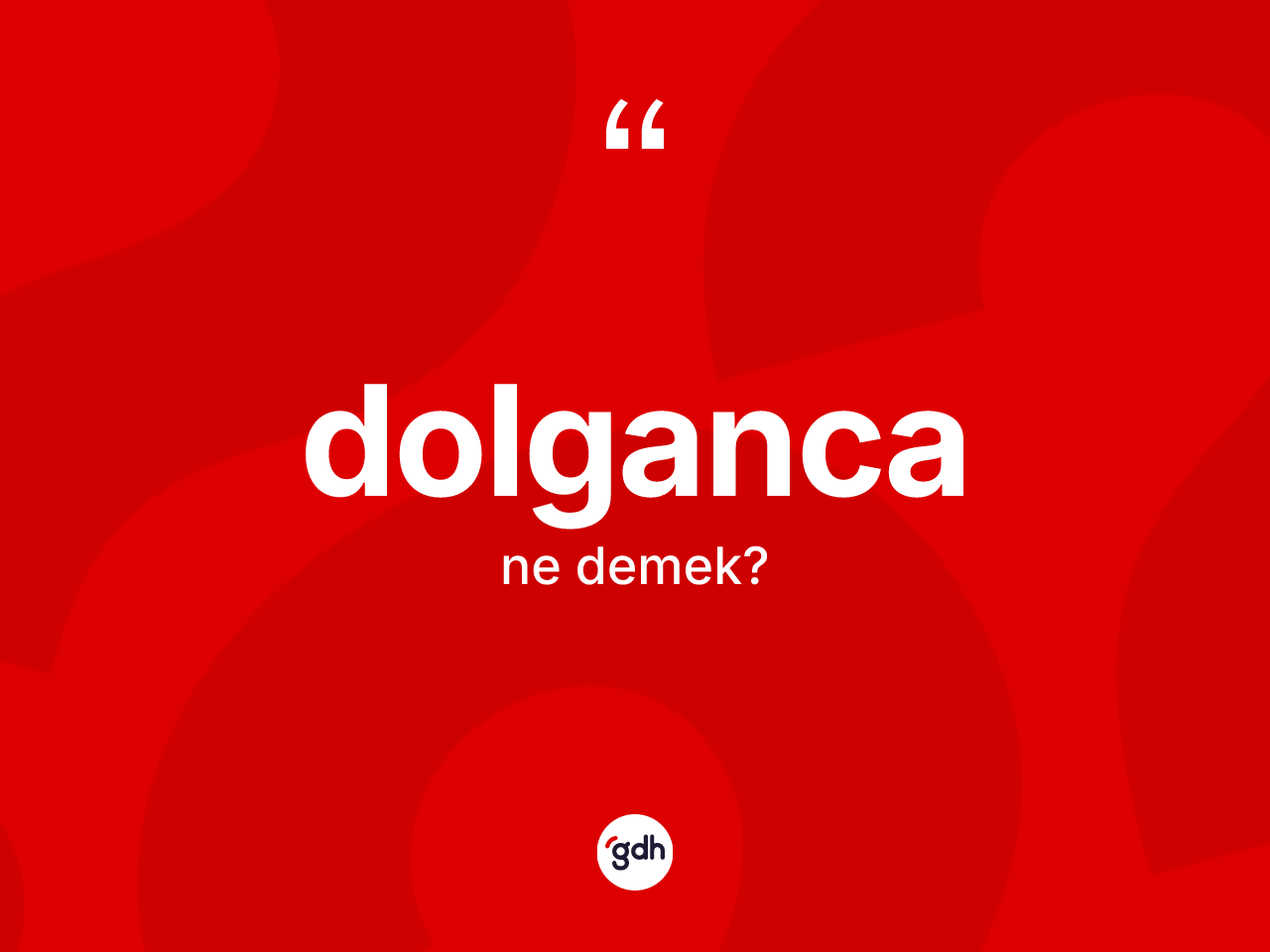 Dolganca nedir? Dolganca'nın halk arasındaki kullanımı nasıldır?