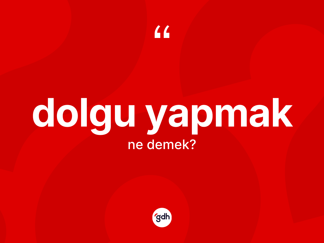 Dolgu yapmak ifadesinin kısaca anlamı nedir? Dolgu yapmak sözünün TDK açıklaması nedir?