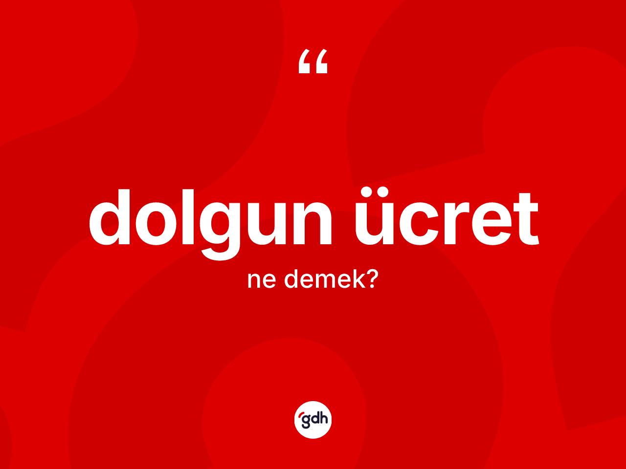 Dolgun ücret kelimesinin sözlükteki tanımı nedir? Dolgun ücretin TDK'ya göre anlamı nedir?