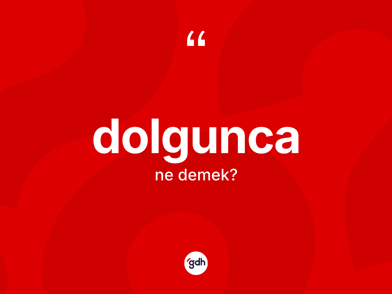 Dolgunca kelimesinin sözlükteki tanımı nedir? Dolguncanın TDK'ya göre anlamı nedir?