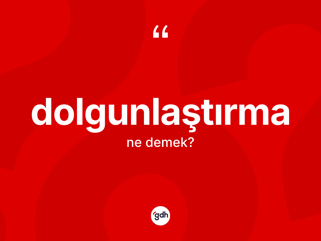 Dolgunlaştırma kelimesinin tanımı nedir? Dolgunlaştırma kelimesinin özellikleri nelerdir?