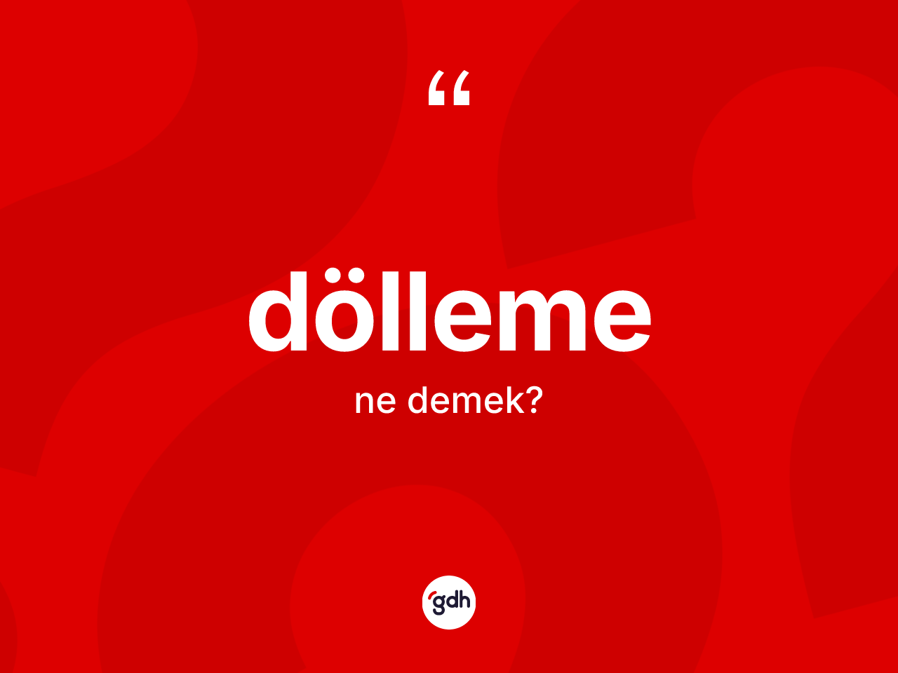 Dölleme kelimesinin tanımı nedir? Dölleme kelimesinin TDK anlamı nedir?