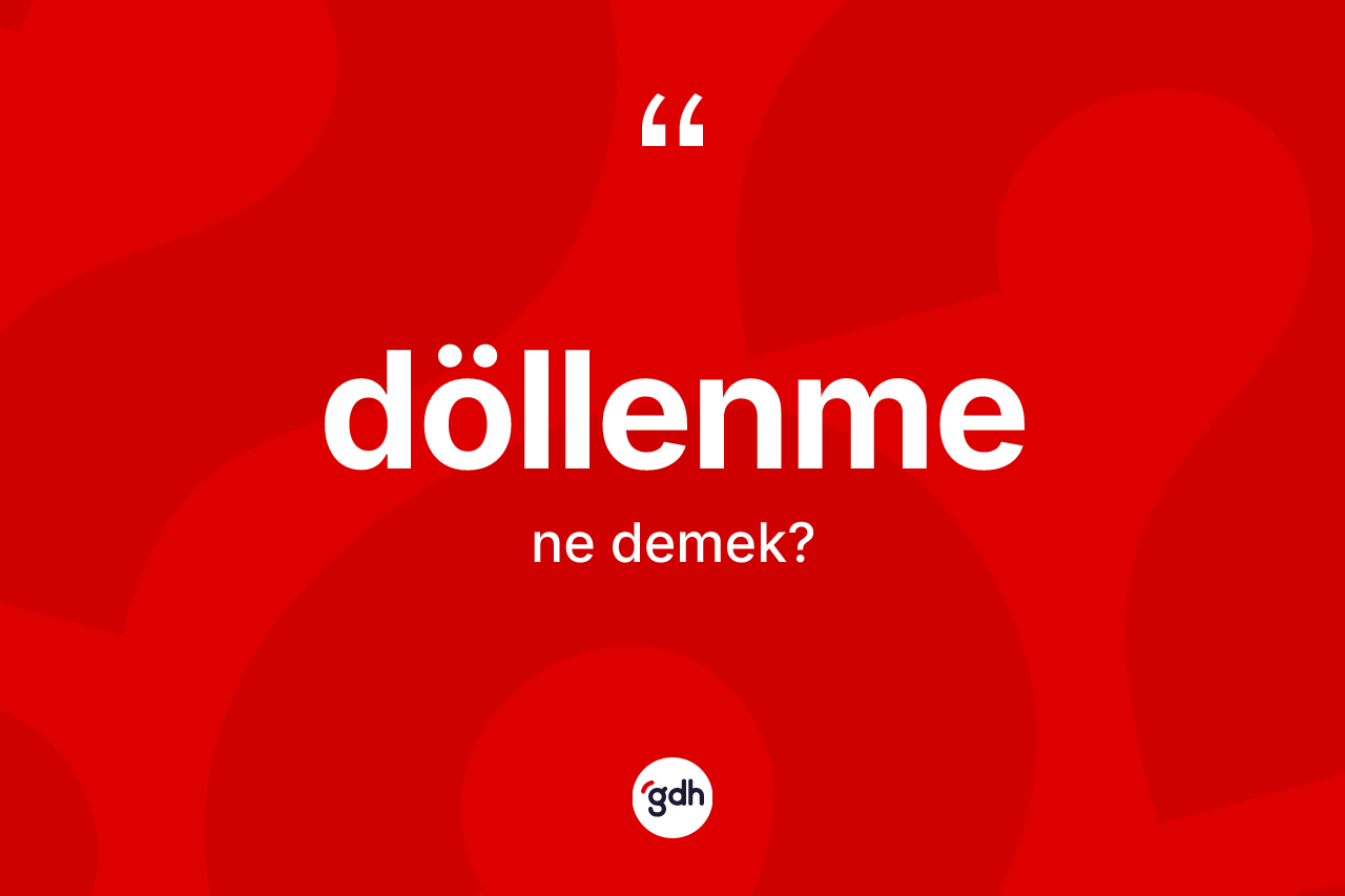 Döllenme kelimesi ne anlama gelir?