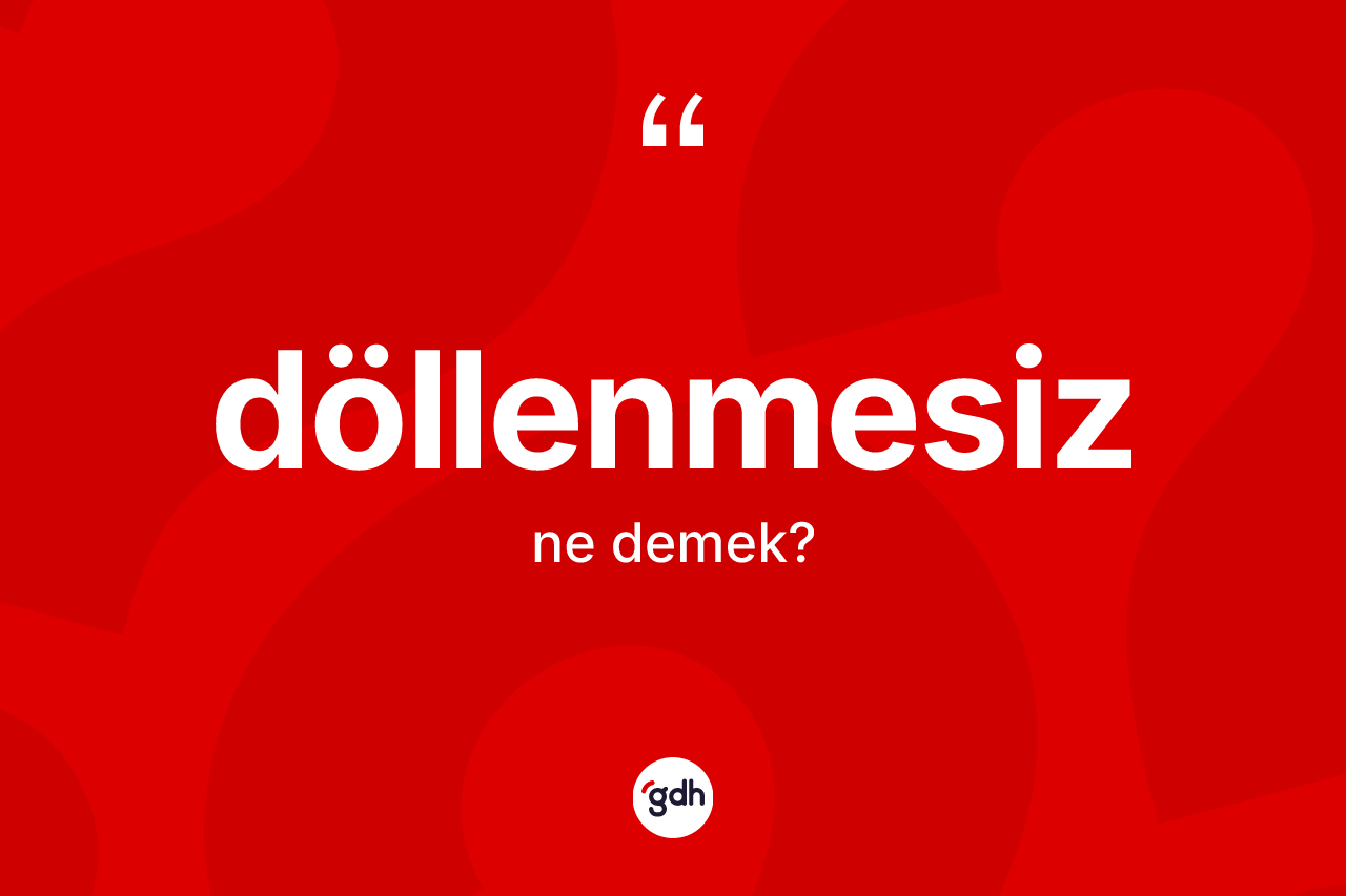 Döllenmesiz kelimesi nedir? Döllenmesiz kelimesinin TDK anlamı nedir?