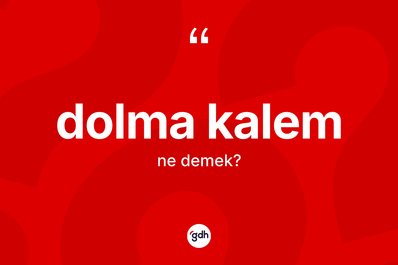 Dolma kalem kelimesinin tanımı nedir?
