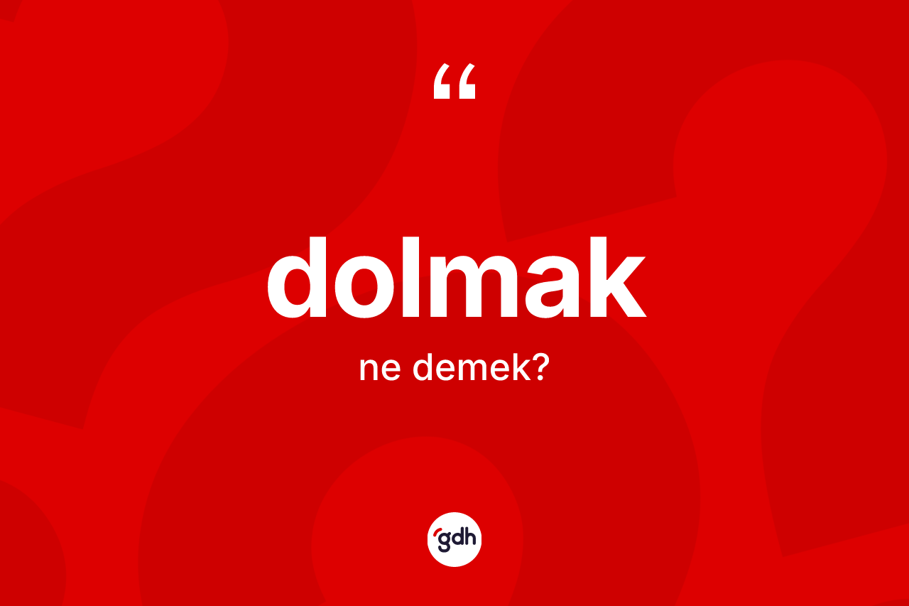 Dolmak ne demek?