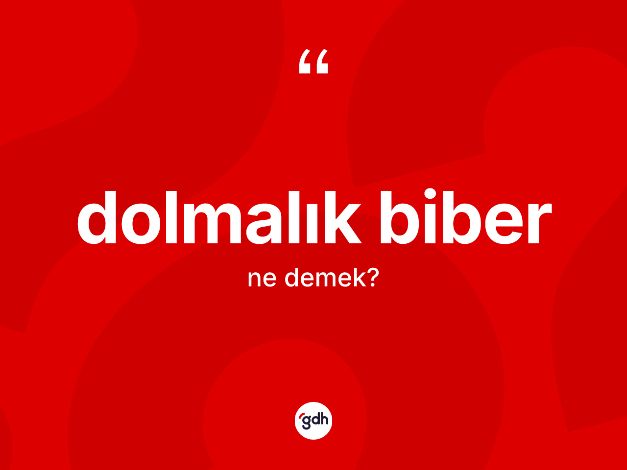 Dolmalık biber kelimesi ne anlama gelir? Dolmalık biberin TDK'ya göre anlamı nedir?
