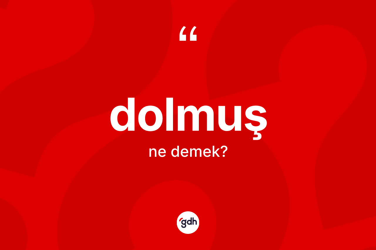 Dolmuş kelimesinin sözlükteki tanımı nedir?