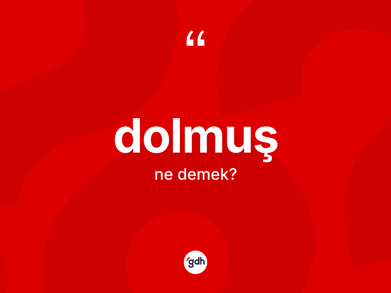 Dolmuş kelimesinin sözlükteki tanımı nedir? Dolmuşun sözlükteki anlamı nedir?