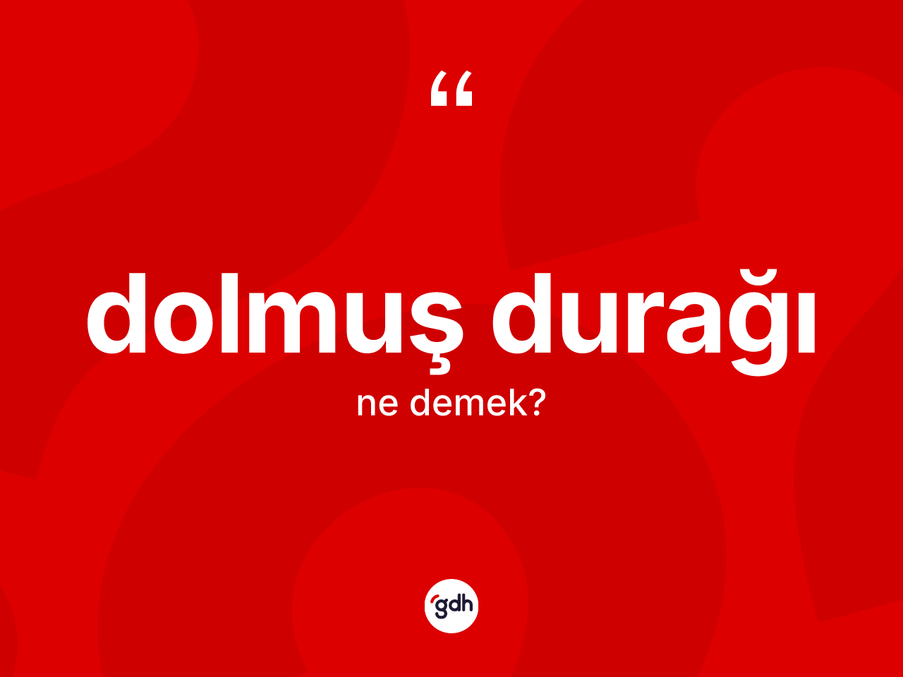 Dolmuş durağı ne demek? Dolmuş durağı kelimesinin TDK anlamı nedir?