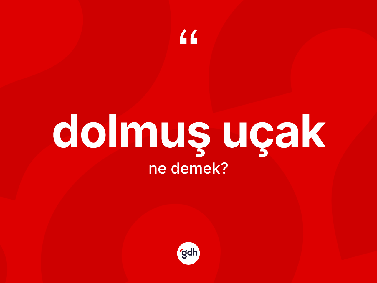 Dolmuş uçak kelimesinin anlamı nedir? Dolmuş uçağın TDK'ya göre anlamı nedir?