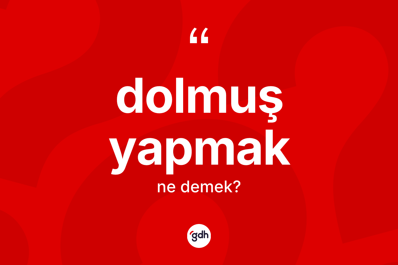 Dolmuş yapmak ifadesi nedir? Dolmuş yapmak ifadesinin TDK'ya göre açıklaması nedir?