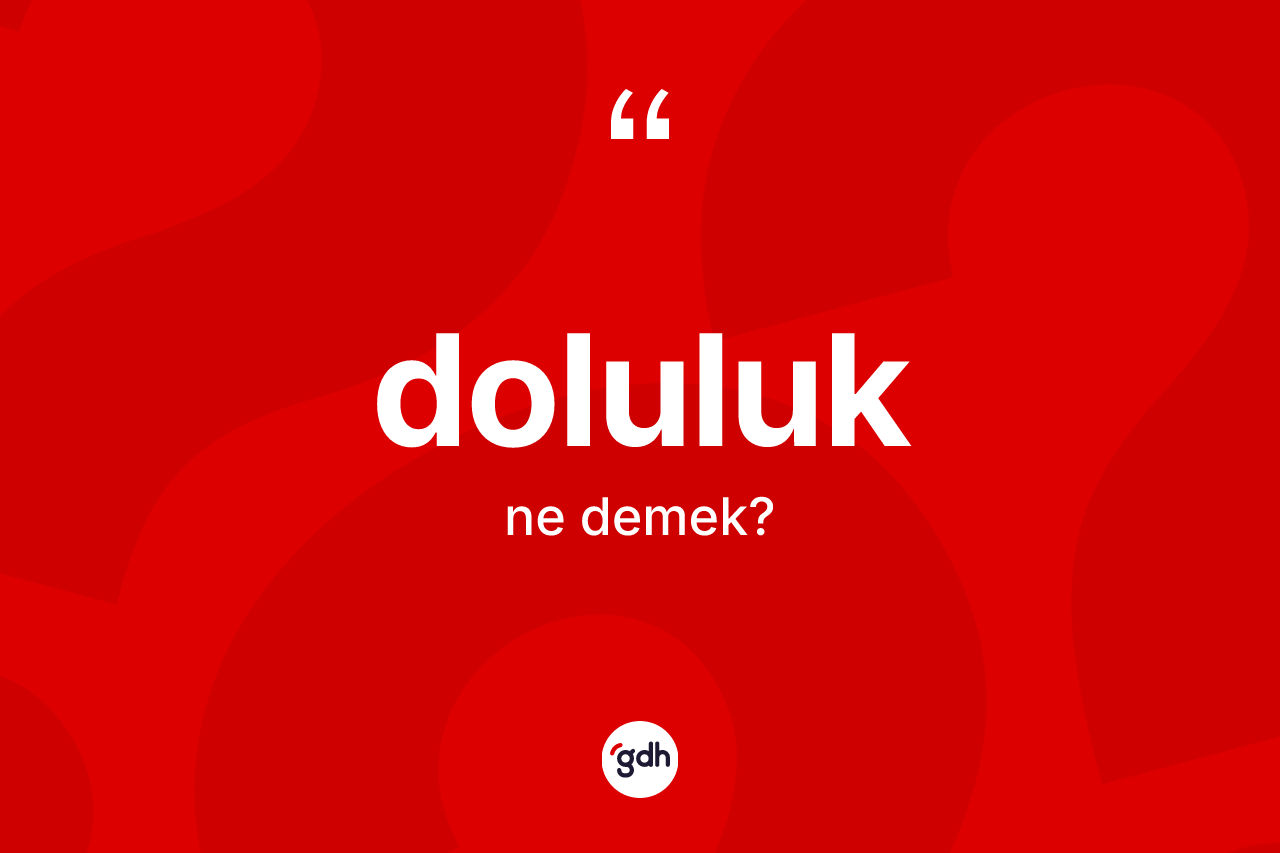 Doluluk kelimesi nedir? Doluluk kelimesinin özellikleri nelerdir?