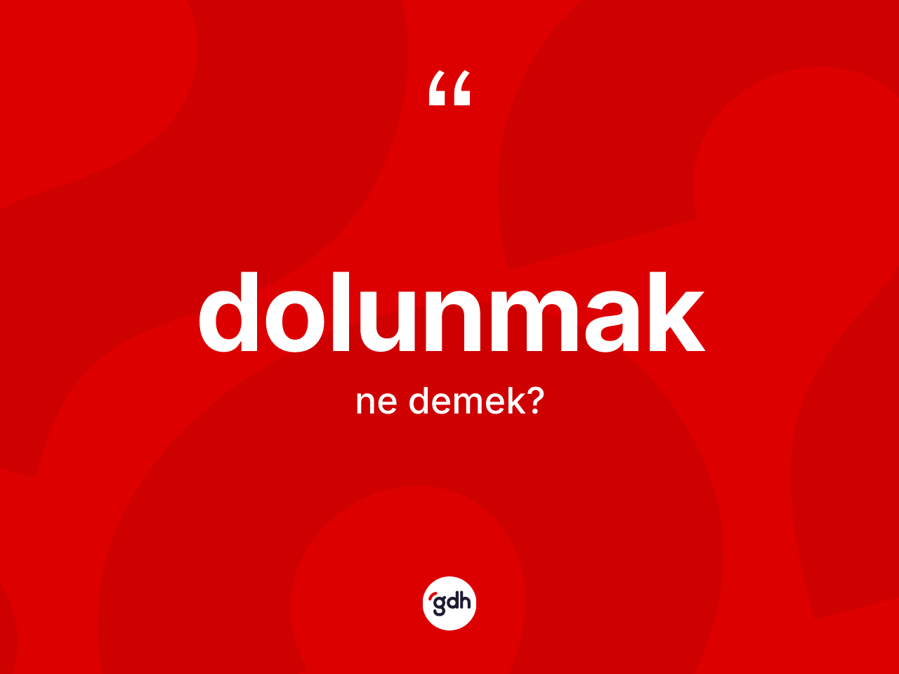 Dolunmak kelimesinin anlamı nedir? Dolunmağın sözlükteki anlamı nedir?